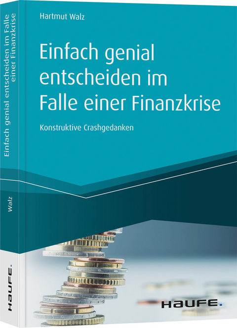 Einfach genial entscheiden im Falle einer Finanzkrise - Hartmut Walz