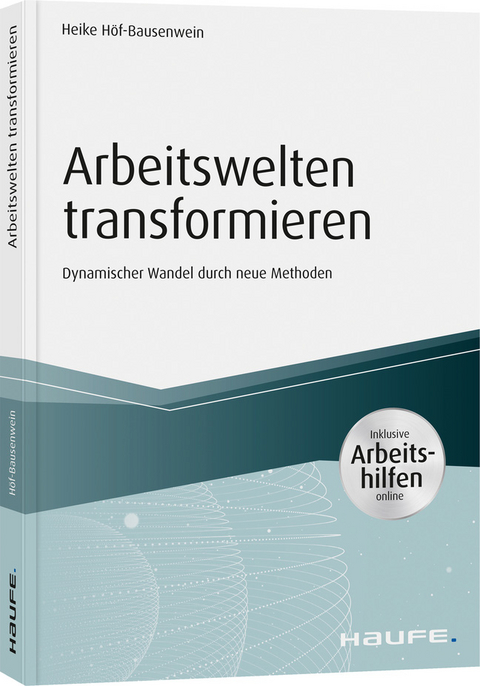 Arbeitswelten transformieren - inkl. Arbeitshilfen online - Heike Höf-Bausenwein