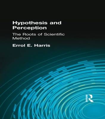Hypothesis and Perception -  Errol E Harris