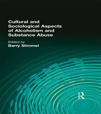 Cultural and Sociological Aspects of Alcoholism and Substance Abuse -  Barry Stimmel