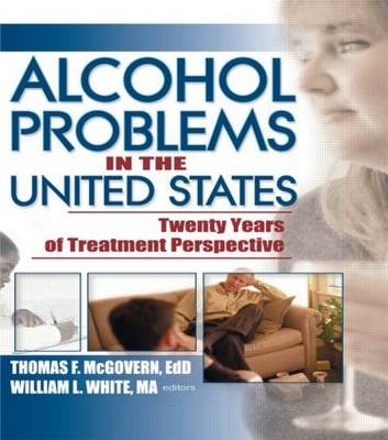 Alcohol Problems in the United States -  Thomas F Mcgovern,  William White