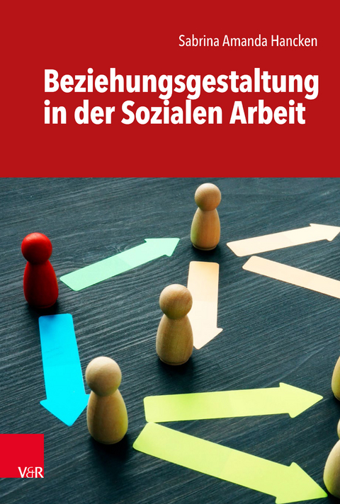 Beziehungsgestaltung in der Sozialen Arbeit - Sabrina Amanda Hancken