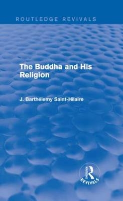 The Buddha and His Religion (Routledge Revivals) -  J. Saint-Hilaire