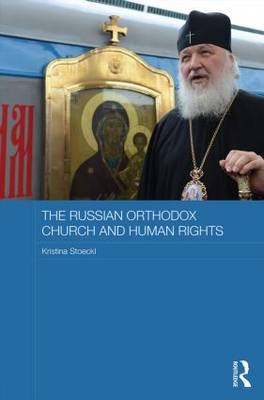 The Russian Orthodox Church and Human Rights -  Kristina Stoeckl