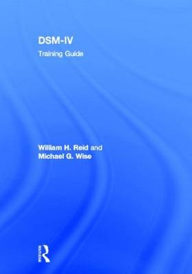 DSM-IV Training Guide - Texas William H. (in private practice  USA) Reid,  Michael G. Wise