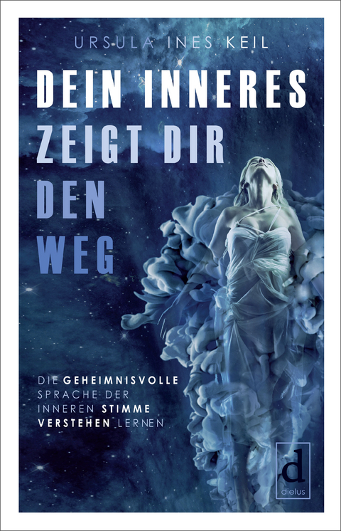 Dein Inneres zeigt Dir den Weg - Ursula Ines Keil