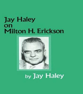 Jay Haley On Milton H. Erickson -  Jay Haley