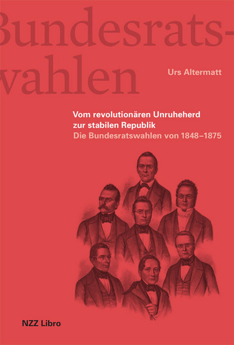 Die Bundesratswahlen. Vom Unruheherd zur stabilen Republik - Urs Altermatt