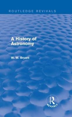 A History of Astronomy (Routledge Revivals) -  Walter Bryant