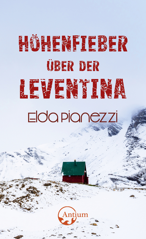 Höhenfieber über der Leventina - Elda Pianezzi