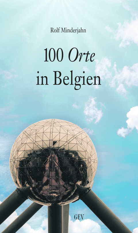 100 Orte in Belgien - Rolf Minderjahn