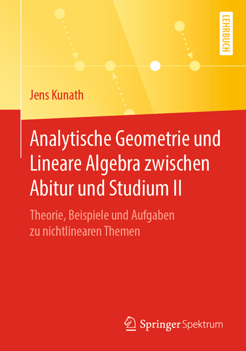 Analytische Geometrie und Lineare Algebra zwischen Abitur und Studium II - Jens Kunath