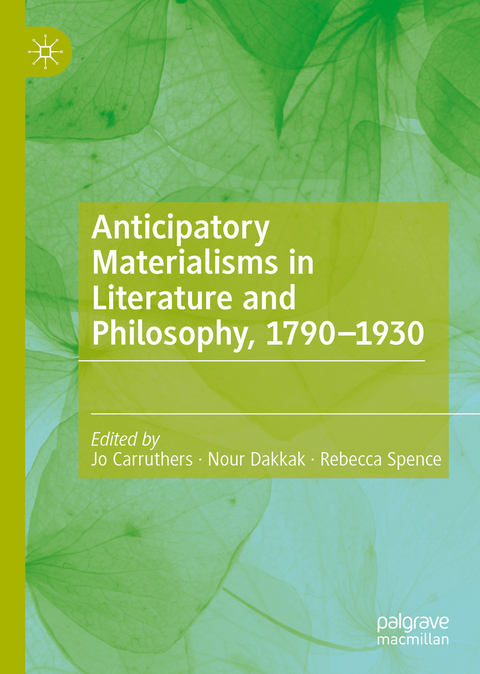 Anticipatory Materialisms in Literature and Philosophy, 1790–1930 - 
