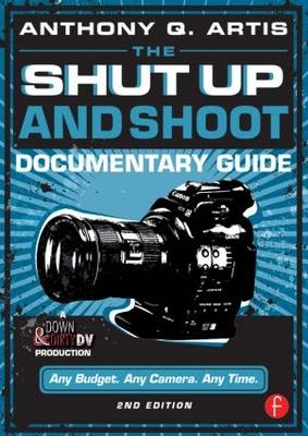 The Shut Up and Shoot Documentary Guide -  Anthony Q. Artis