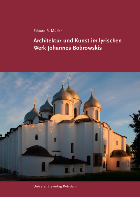 Architektur und Kunst im lyrischen Werk Johannes Bobrowskis - Eduard R. Müller