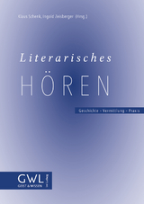 Literarisches Hören. Geschichte – Vermittlung – Praxis - 