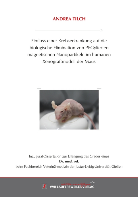 Einfluss einer Krebserkrankung auf die biologische Elimination von PEGylierten magnetischen Nanopartikeln im humanen Xenograftmodell der Maus - Tilch Andrea