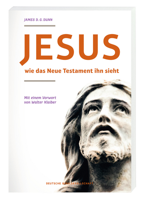 Jesus - wie das neue Testament ihn sieht - James D. G. Dunn