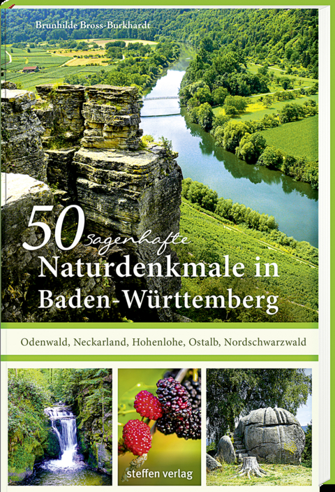 50 sagenhafte Naturdenkmale in Baden-Württemberg: Odenwald, Neckarland, Hohenlohe, Ostalb, Nordschwarzwald - Brunhilde Bross-Burkhardt