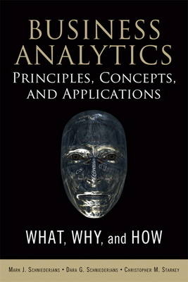 Business Analytics Principles, Concepts, and Applications -  Dara G. Schniederjans,  Marc J. Schniederjans,  Christopher M. Starkey