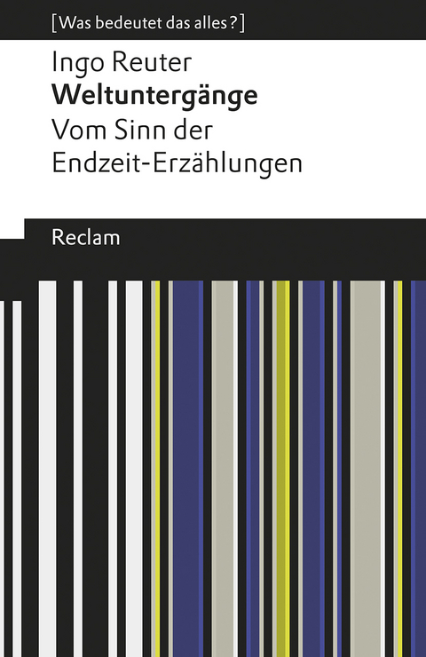 Weltuntergänge. Vom Sinn der Endzeit-Erzählungen - Ingo Reuter