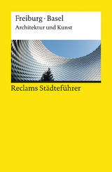 Reclams Städteführer Freiburg / Basel. Architektur und Kunst - Peter Kalchthaler