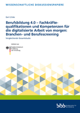 Berufsbildung 4.0 – Fachkräftequalifikationen und Kompetenzen für die digitalisierte Arbeit von morgen: Branchen- und Berufescreening - Gert Zinke