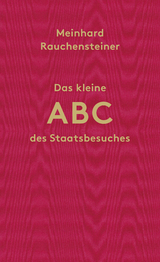 Das kleine ABC des Staatsbesuches - Rauchensteiner, Meinhard