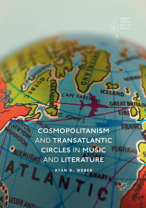 Cosmopolitanism and Transatlantic Circles in Music and Literature - Ryan R. Weber