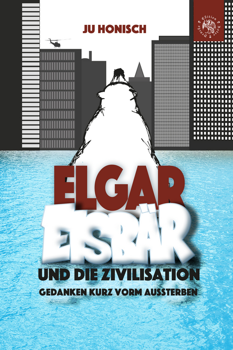 Elgar Eisbär und die Zivilisation - Ju Honisch