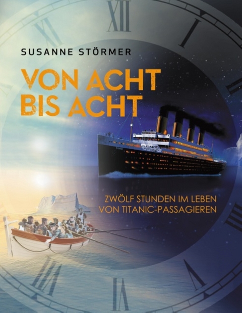 Von acht bis acht. Zwölf Stunden im Leben von Titanic-Passagieren - Susanne Störmer