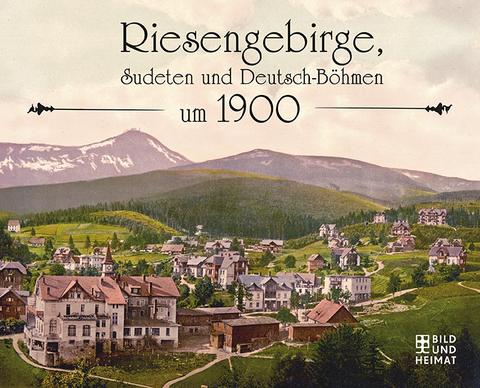 Riesengebirge, Sudeten und Deutsch-Böhmen um 1900