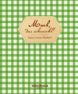 Mmh, das schmeckt! – Meine besten Rezepte – Rezeptbuch zum Selberschreiben