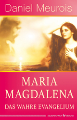 Maria Magdalena – das wahre Evangelium - Daniel Meurois