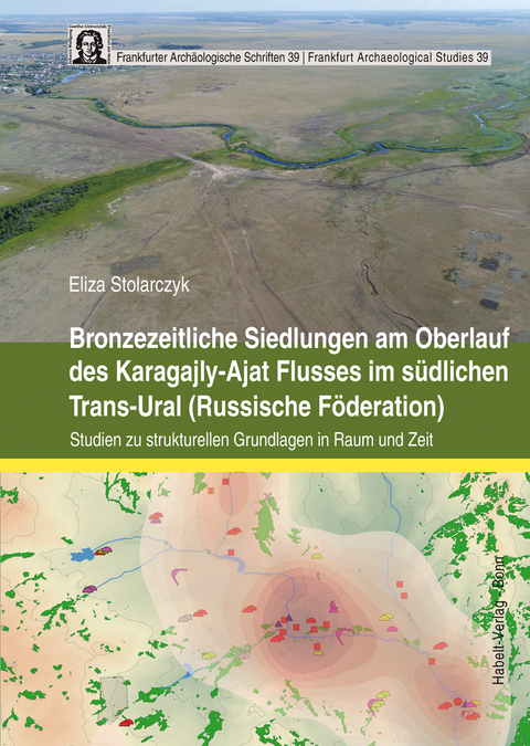 Bronzezeitliche Siedlungen am Oberlauf des Karagajly-Ajat Flusses im südlichen Trans-Ural (Russische Föderation) - Eliza Stolarczyk