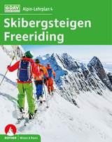 Alpin-Lehrplan 4: Skibergsteigen - Freeriding - Semmel, Chris; Geyer, Peter; Mersch, Jan