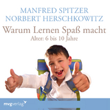 Warum lernen Spaß macht: 6-10 Jahre - Spitzer, Manfred; Herschkowitz, Norbert