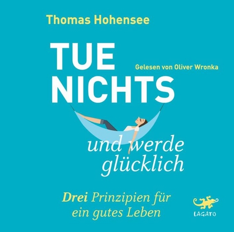 Tue nichts und werde glücklich - Thomas Hohensee