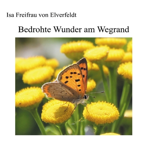 Bedrohte Wunder am Wegrand - Isa Freifrau von Elverfeldt