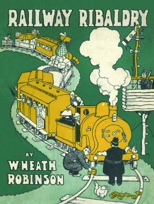 Railway Ribaldry -  W. Heath Robinson