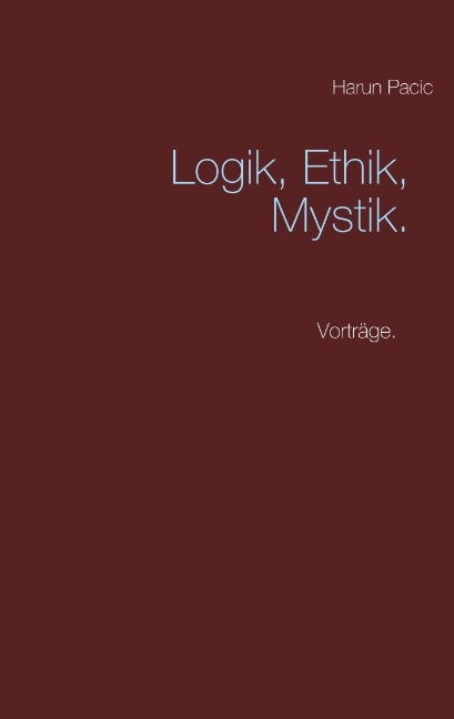 Logik, Ethik, Mystik - Harun Pacic