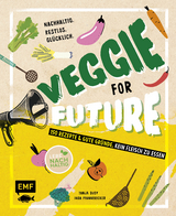 Veggie for Future – 150 Rezepte & gute Gründe, kein Fleisch zu essen - Inga Pfannebecker, Tanja Dusy