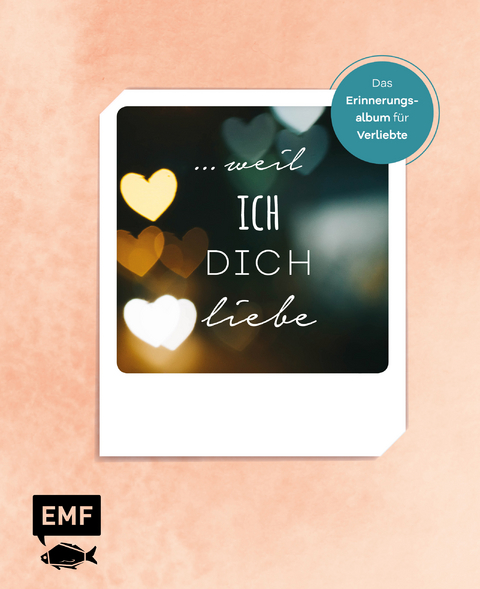 … weil ich dich liebe – Das Erinnerungsalbum für Verliebte -  Edition Michael Fischer