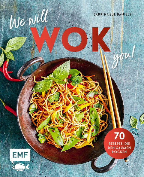 We will WOK you! – 70 asiatische Rezepte, die den Gaumen rocken - Sabrina Sue Daniels