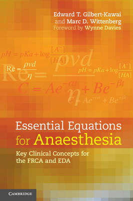 Essential Equations for Anaesthesia -  Edward T. Gilbert-Kawai,  Marc D. Wittenberg