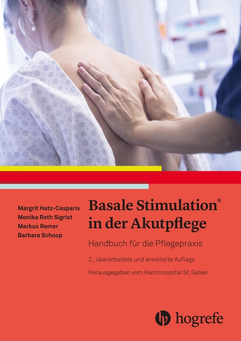 Basale Stimulation® in der Akutpflege - Margit Hatz-Casparis, Monika Roth Sigrist, Markus Remer, Barbara Schoop