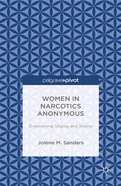 Women in Narcotics Anonymous: Overcoming Stigma and Shame -  J. Sanders