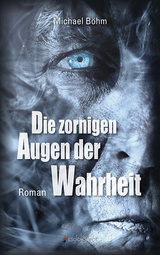 Die zornigen Augen der Wahrheit - Michael Böhm