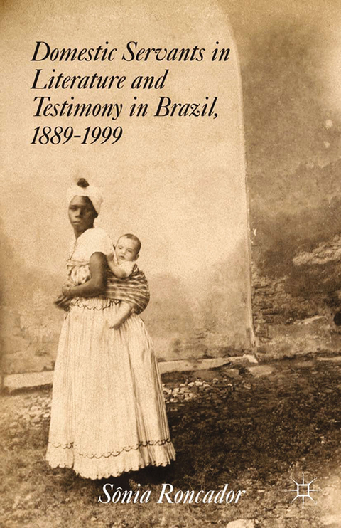 Domestic Servants in Literature and Testimony in Brazil, 1889-1999 -  S. Roncador