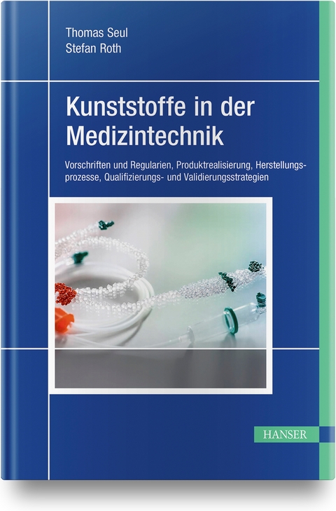 Kunststoffe in der Medizintechnik - Thomas Seul, Stefan Roth